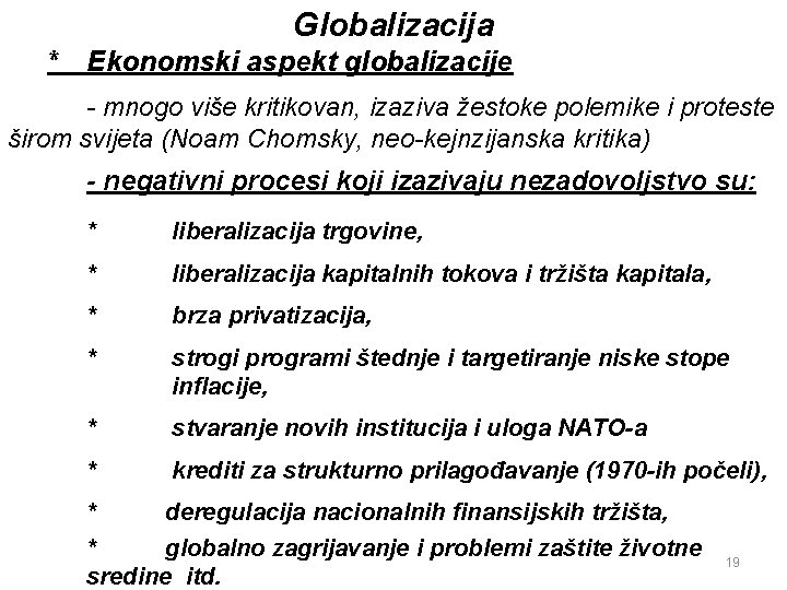 Globalizacija * Ekonomski aspekt globalizacije - mnogo više kritikovan, izaziva žestoke polemike i proteste