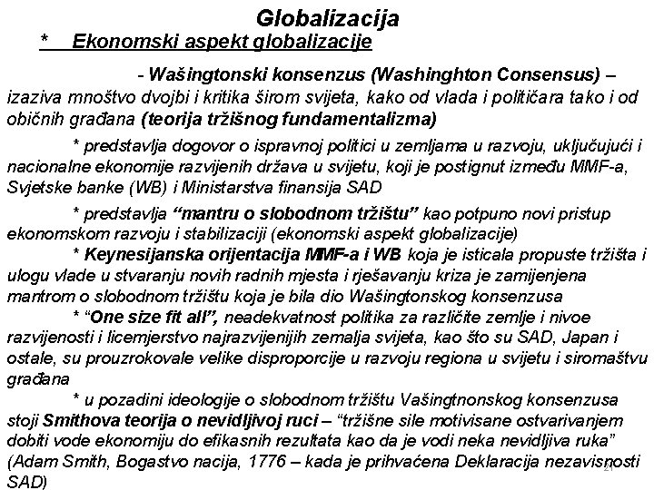 * Globalizacija Ekonomski aspekt globalizacije - Wašingtonski konsenzus (Washinghton Consensus) – izaziva mnoštvo dvojbi