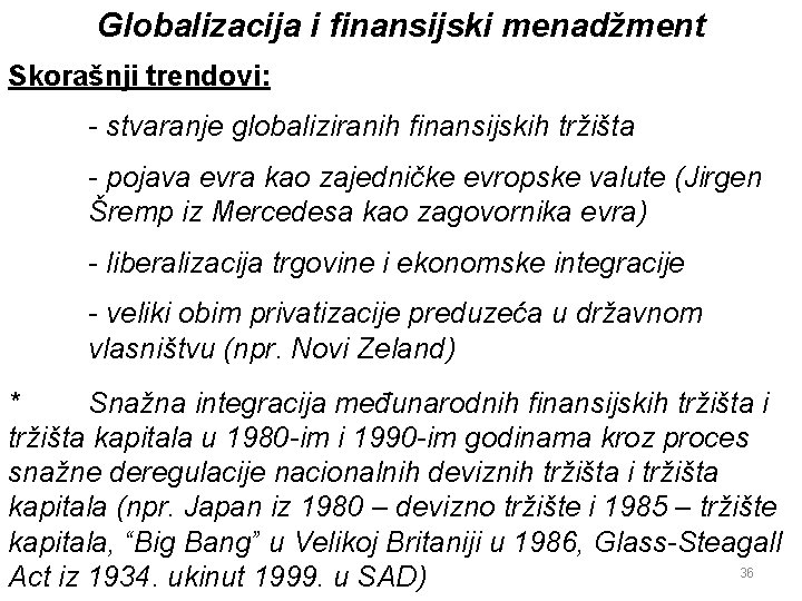 Globalizacija i finansijski menadžment Skorašnji trendovi: - stvaranje globaliziranih finansijskih tržišta - pojava evra