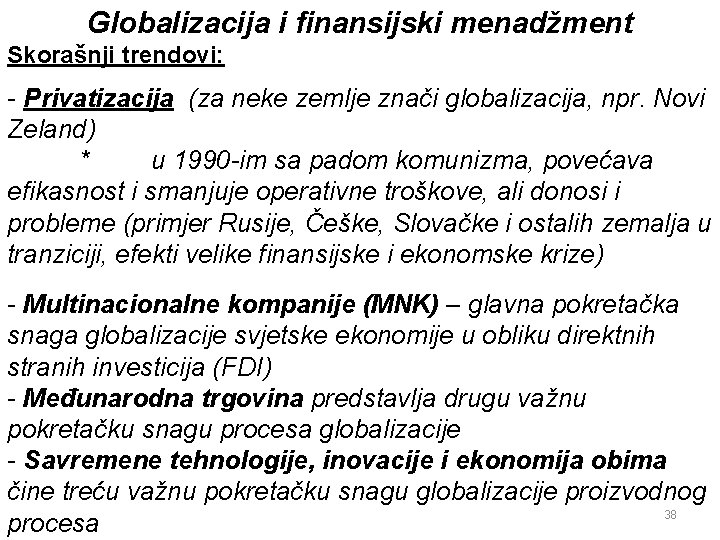 Globalizacija i finansijski menadžment Skorašnji trendovi: - Privatizacija (za neke zemlje znači globalizacija, npr.