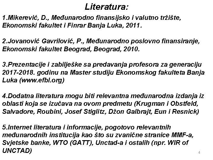 Literatura: 1. Mikerević, D. , Međunarodno finansijsko i valutno tržište, Ekonomski fakultet i Finrar