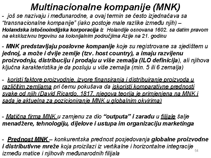 Multinacionalne kompanije (MNK) - još se nazivaju i međunarodne, a ovaj termin se često