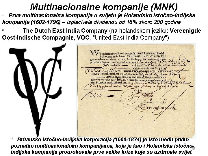 Multinacionalne kompanije (MNK) - Prva multinacionalna kompanija u svijetu je Holandsko istočno-indijska kompanija (1602