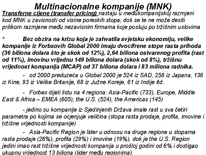 Multinacionalne kompanije (MNK) Transferne cijene (transfer pricing) nastaju u međukompanijskoj razmjeni kod MNK u