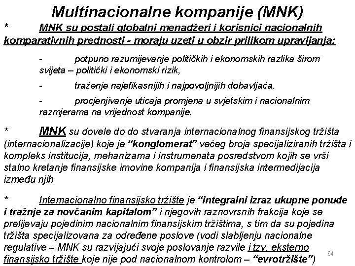 Multinacionalne kompanije (MNK) * MNK su postali globalni menadžeri i korisnici nacionalnih komparativnih prednosti