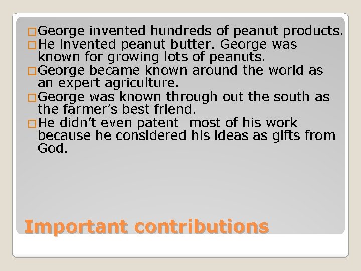 �George invented hundreds of peanut products. �He invented peanut butter. George was known for