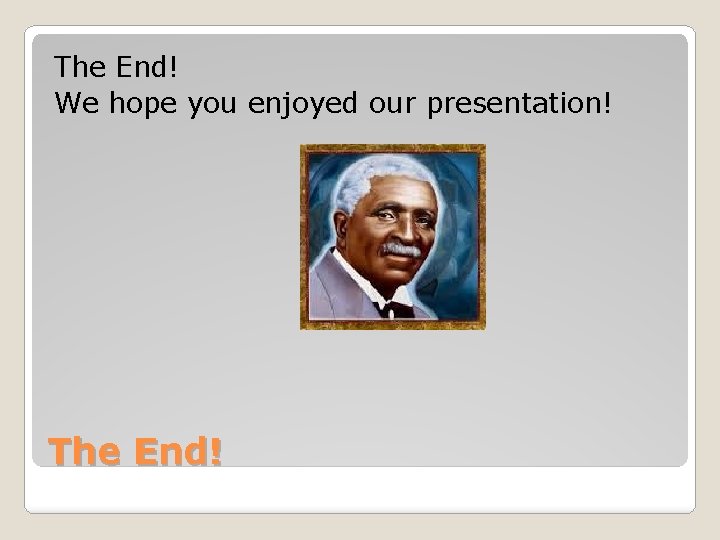 The End! We hope you enjoyed our presentation! The End! 