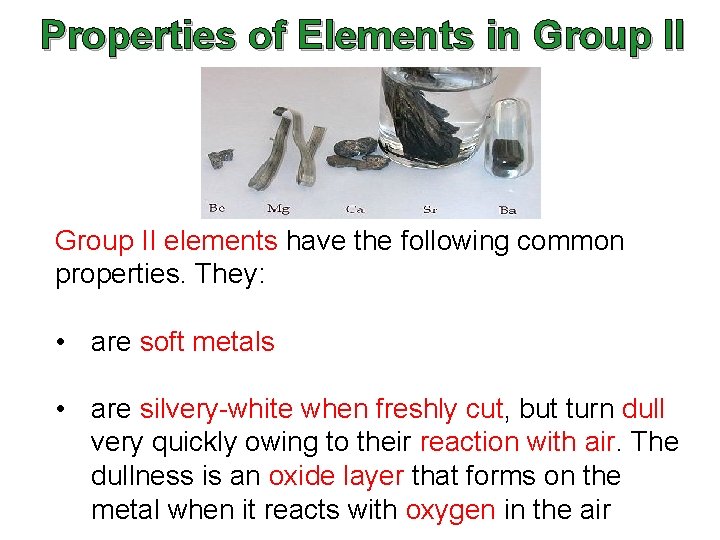 Properties of Elements in Group II elements have the following common properties. They: •