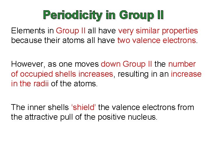 Periodicity in Group II Elements in Group II all have very similar properties because