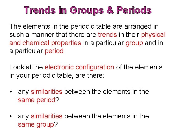 Trends in Groups & Periods The elements in the periodic table arranged in such