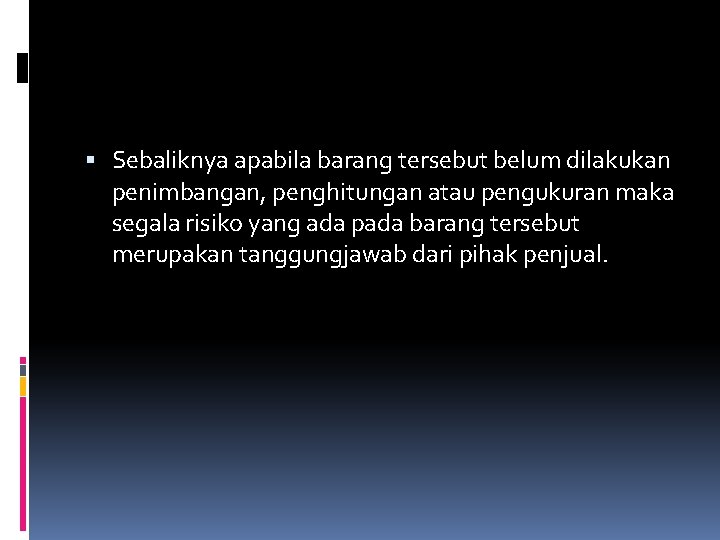  Sebaliknya apabila barang tersebut belum dilakukan penimbangan, penghitungan atau pengukuran maka segala risiko