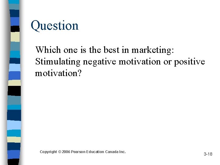 Question Which one is the best in marketing: Stimulating negative motivation or positive motivation?