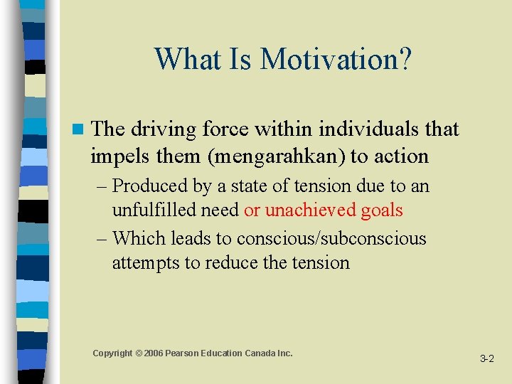 What Is Motivation? n The driving force within individuals that impels them (mengarahkan) to