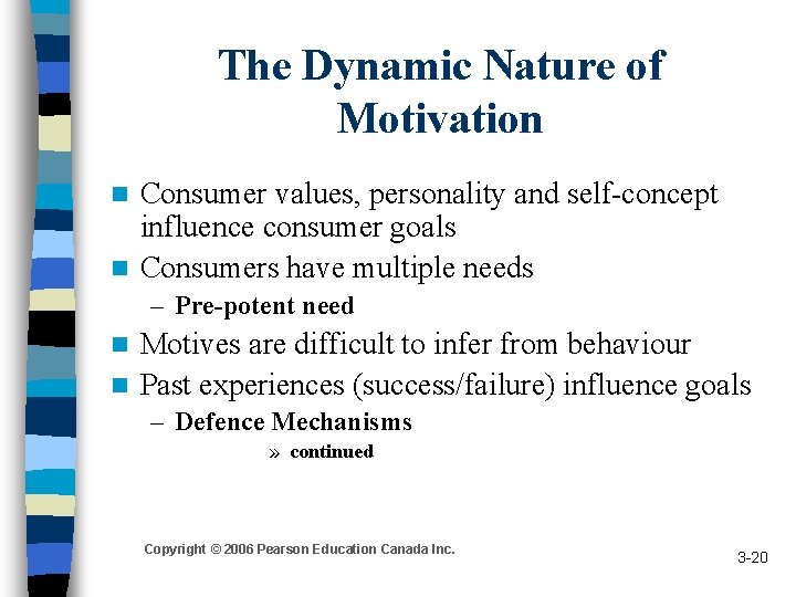 The Dynamic Nature of Motivation Consumer values, personality and self-concept influence consumer goals n