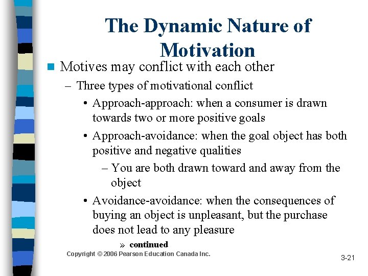 n The Dynamic Nature of Motivation Motives may conflict with each other – Three