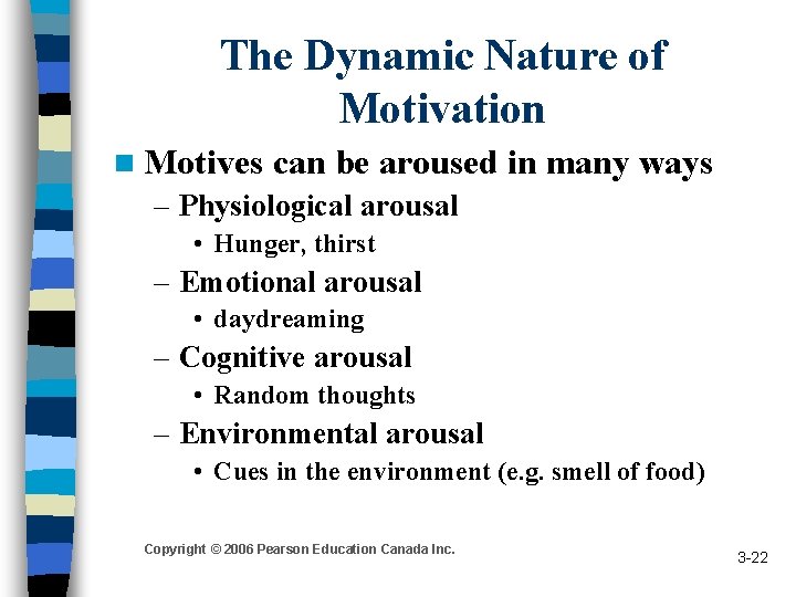 The Dynamic Nature of Motivation n Motives can be aroused in many ways –