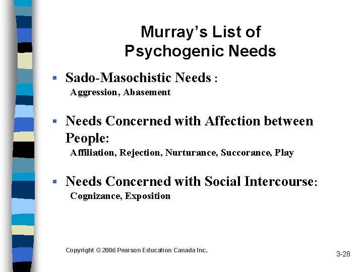 Murray’s List of Psychogenic Needs § Sado-Masochistic Needs : Aggression, Abasement § Needs Concerned