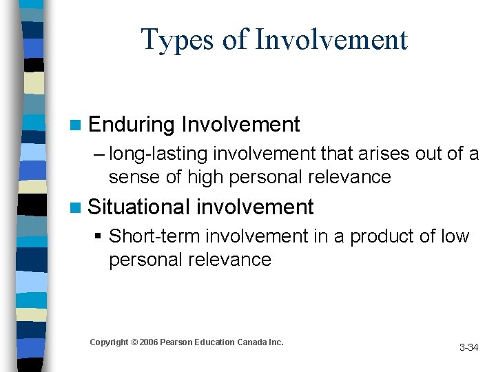 Types of Involvement n Enduring Involvement – long-lasting involvement that arises out of a