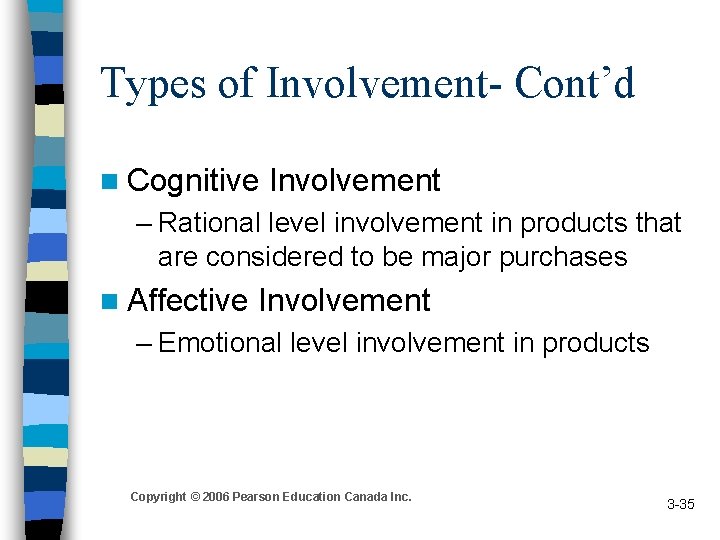 Types of Involvement- Cont’d n Cognitive Involvement – Rational level involvement in products that