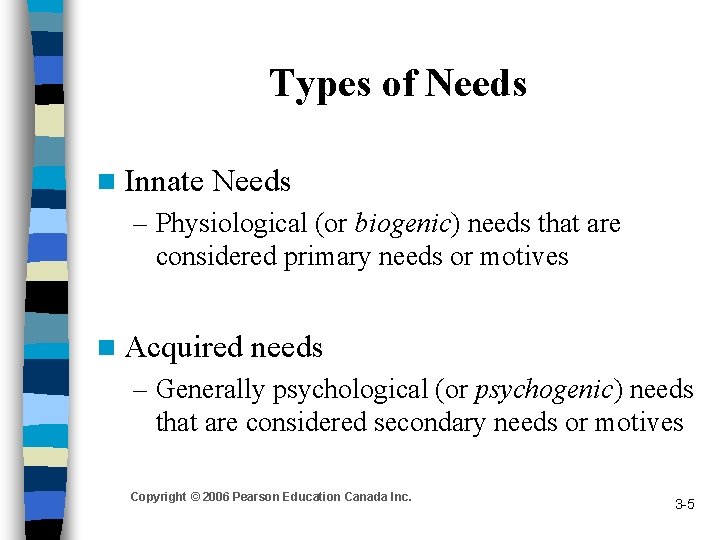 Types of Needs n Innate Needs – Physiological (or biogenic) needs that are considered