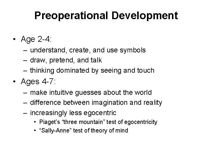 Preoperational Development • Age 2 -4: – understand, create, and use symbols – draw,