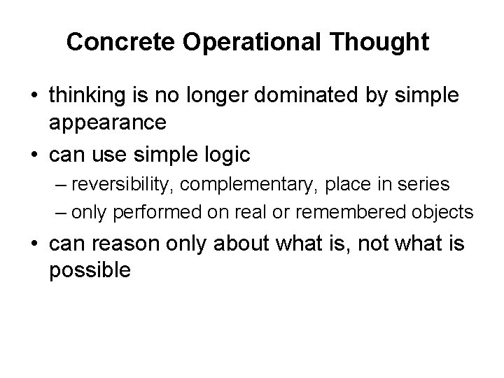 Concrete Operational Thought • thinking is no longer dominated by simple appearance • can