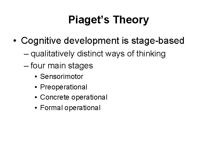Piaget’s Theory • Cognitive development is stage-based – qualitatively distinct ways of thinking – Piaget’s Theory • Cognitive development is stage-based – qualitatively distinct ways of thinking –