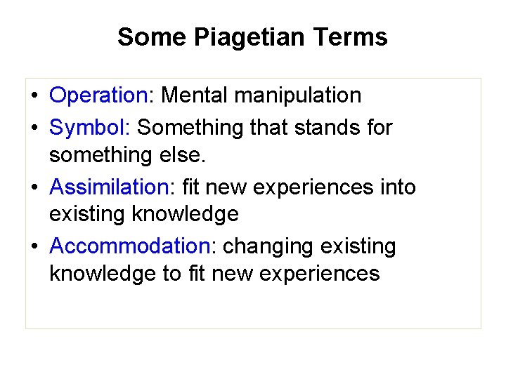Some Piagetian Terms • Operation: Mental manipulation • Symbol: Something that stands for something Some Piagetian Terms • Operation: Mental manipulation • Symbol: Something that stands for something