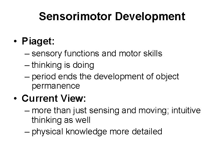 Sensorimotor Development • Piaget: – sensory functions and motor skills – thinking is doing