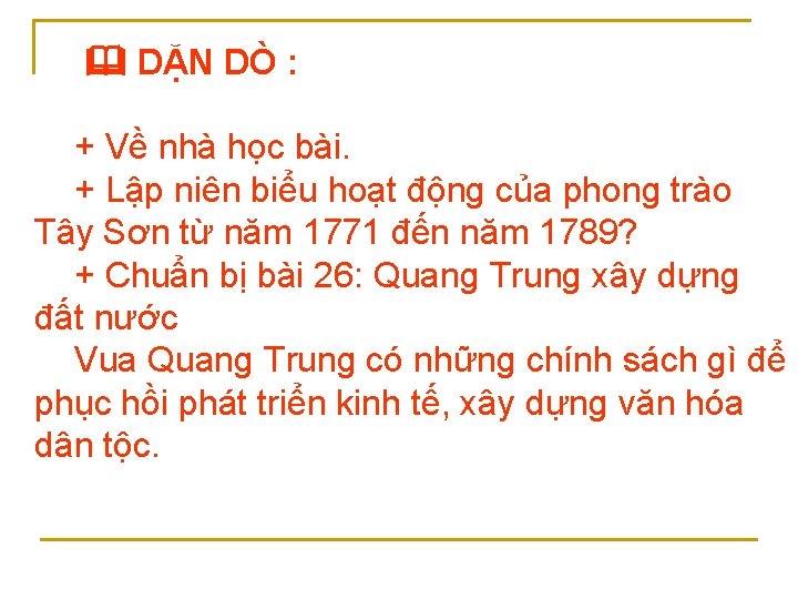  DẶN DÒ : + Về nhà học bài. + Lập niên biểu hoạt