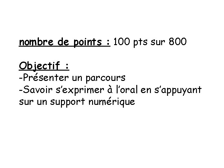 nombre de points : 100 pts sur 800 Objectif : -Présenter un parcours -Savoir