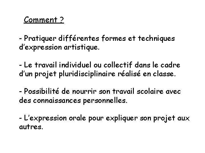 Comment ? - Pratiquer différentes formes et techniques d’expression artistique. - Le travail individuel