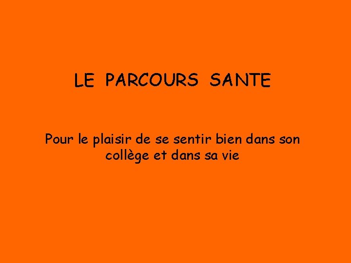 LE PARCOURS SANTE Pour le plaisir de se sentir bien dans son collège et