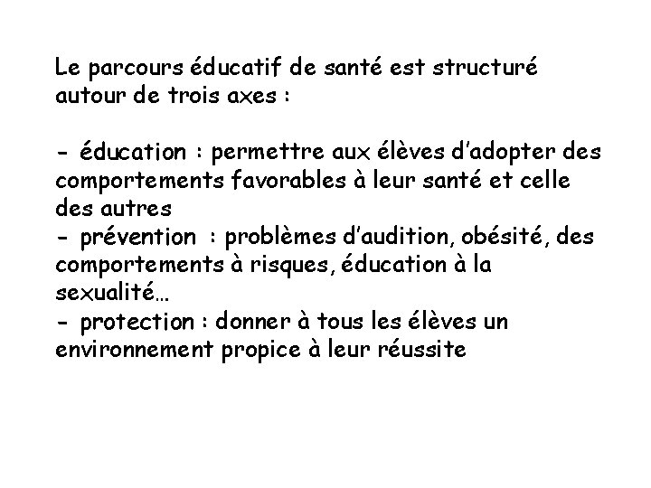 Le parcours éducatif de santé est structuré autour de trois axes : - éducation