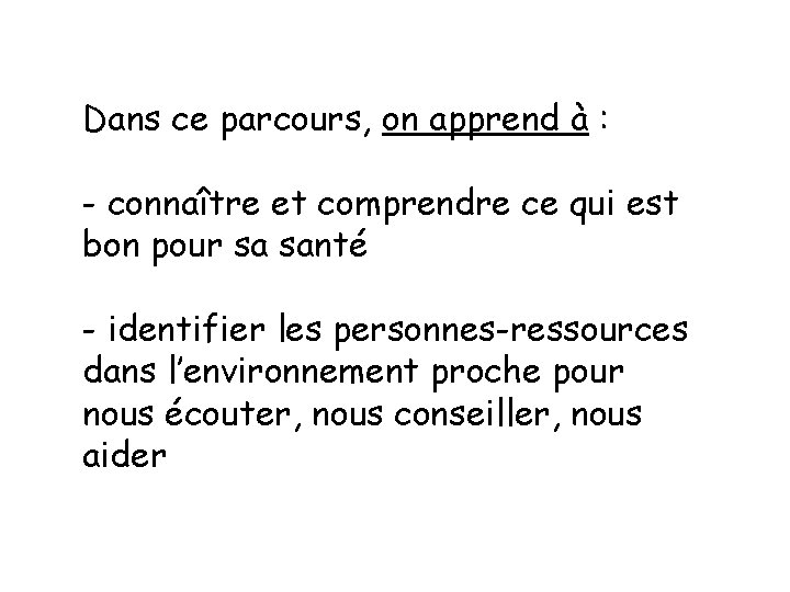 Dans ce parcours, on apprend à : - connaître et comprendre ce qui est