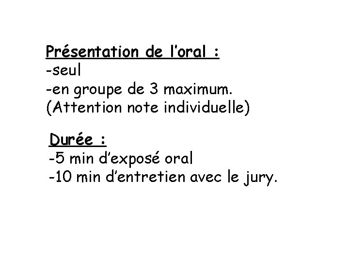 Présentation de l’oral : -seul -en groupe de 3 maximum. (Attention note individuelle) Durée