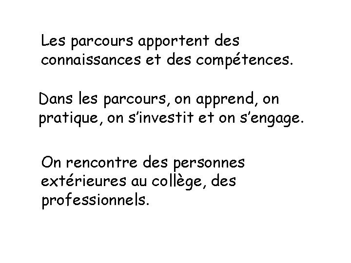 Les parcours apportent des connaissances et des compétences. Dans les parcours, on apprend, on