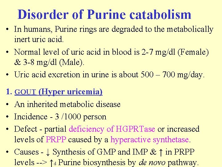 Disorder of Purine catabolism • In humans, Purine rings are degraded to the metabolically