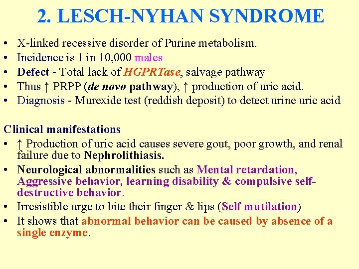 2. LESCH-NYHAN SYNDROME • • • X-linked recessive disorder of Purine metabolism. Incidence is 2. LESCH-NYHAN SYNDROME • • • X-linked recessive disorder of Purine metabolism. Incidence is