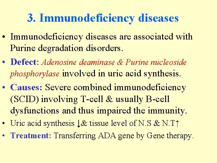 3. Immunodeficiency diseases • Immunodeficiency diseases are associated with Purine degradation disorders. • Defect: