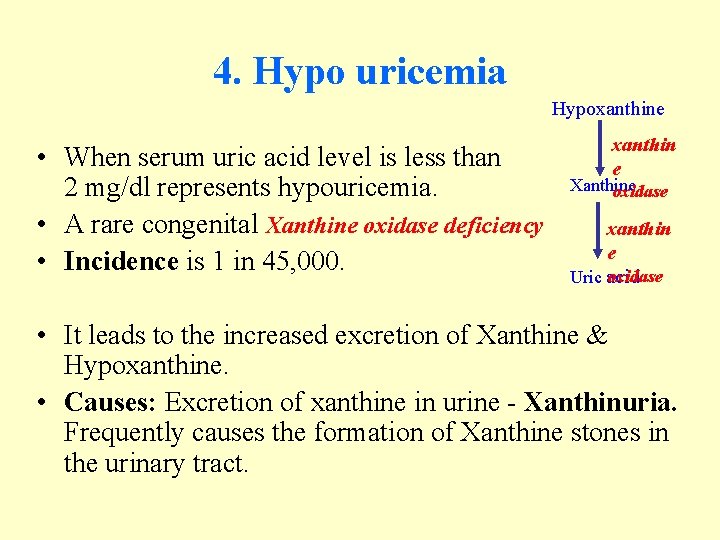 4. Hypo uricemia Hypoxanthine • When serum uric acid level is less than 2 4. Hypo uricemia Hypoxanthine • When serum uric acid level is less than 2