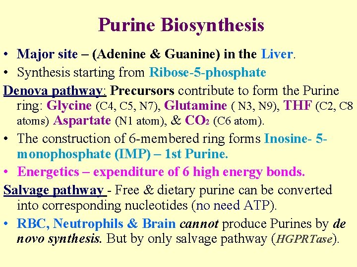 Purine Biosynthesis • Major site – (Adenine & Guanine) in the Liver. • Synthesis