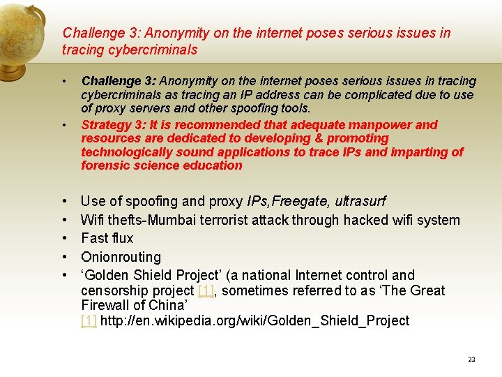Challenge 3: Anonymity on the internet poses serious issues in tracing cybercriminals • • Challenge 3: Anonymity on the internet poses serious issues in tracing cybercriminals • •