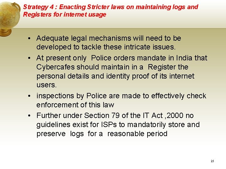 Strategy 4 : Enacting Stricter laws on maintaining logs and Registers for internet usage Strategy 4 : Enacting Stricter laws on maintaining logs and Registers for internet usage