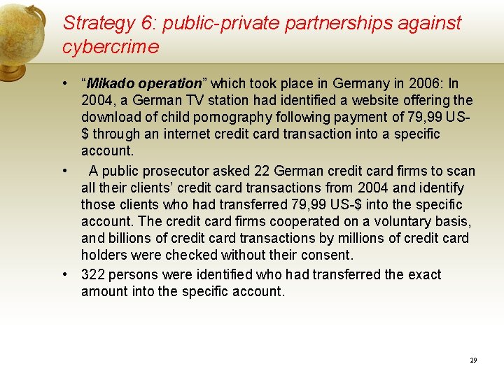 Strategy 6: public-private partnerships against cybercrime • “Mikado operation” which took place in Germany Strategy 6: public-private partnerships against cybercrime • “Mikado operation” which took place in Germany