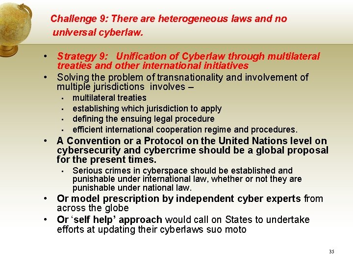 Challenge 9: There are heterogeneous laws and no universal cyberlaw. • Strategy 9: Unification Challenge 9: There are heterogeneous laws and no universal cyberlaw. • Strategy 9: Unification