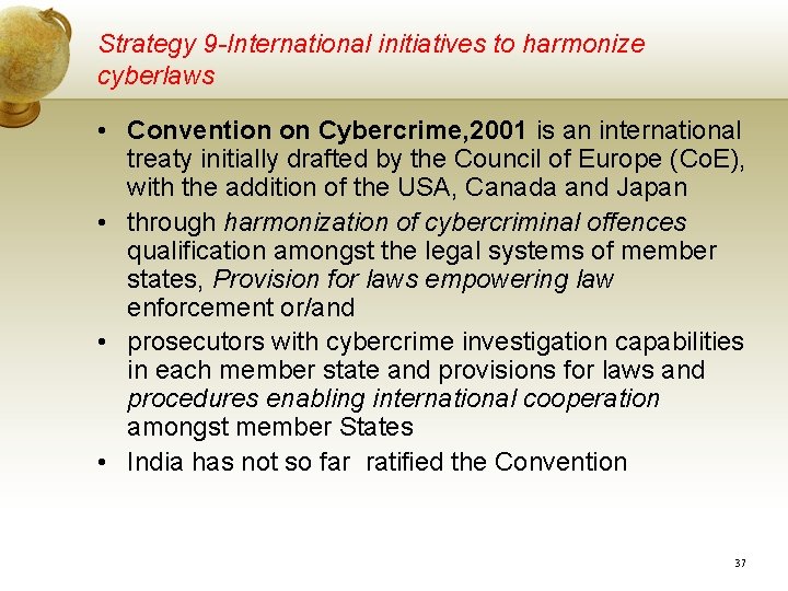 Strategy 9 -International initiatives to harmonize cyberlaws • Convention on Cybercrime, 2001 is an Strategy 9 -International initiatives to harmonize cyberlaws • Convention on Cybercrime, 2001 is an