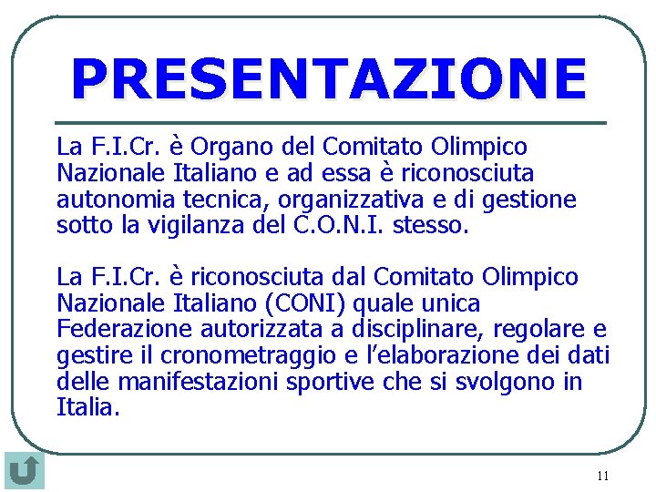 PRESENTAZIONE La F. I. Cr. è Organo del Comitato Olimpico Nazionale Italiano e ad