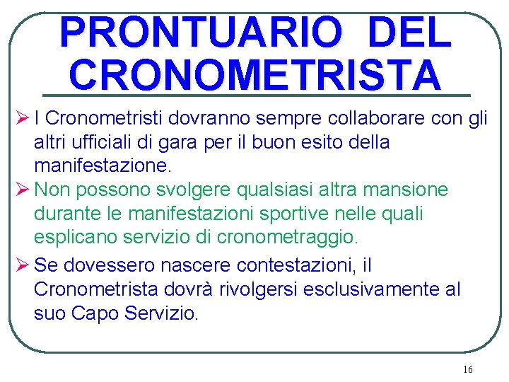 PRONTUARIO DEL CRONOMETRISTA Ø I Cronometristi dovranno sempre collaborare con gli altri ufficiali di