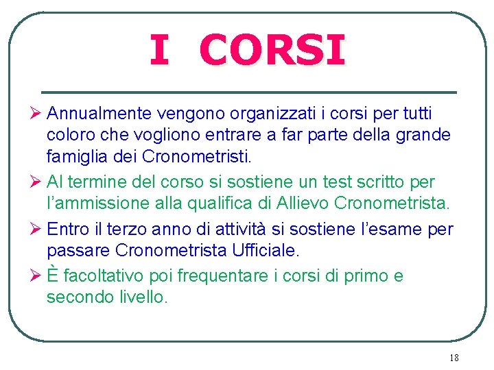 I CORSI Ø Annualmente vengono organizzati i corsi per tutti coloro che vogliono entrare